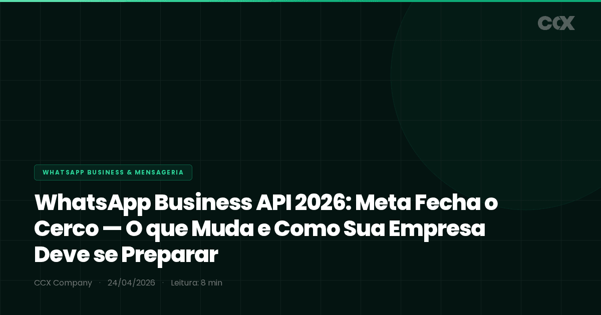 WhatsApp Business API 2026: Meta Fecha o Cerco — O que Muda e Como Sua Empresa Deve se Preparar