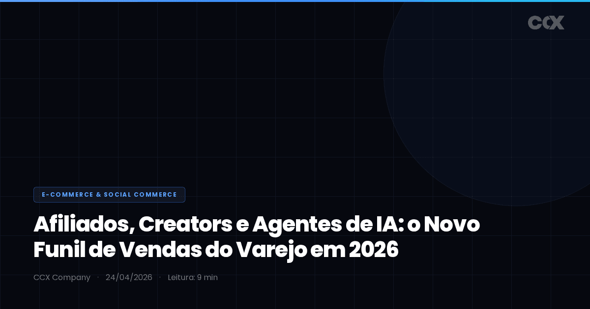Afiliados, Creators e Agentes de IA: o Novo Funil de Vendas do Varejo em 2026
