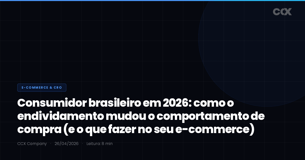 Consumidor brasileiro em 2026: como o endividamento mudou o comportamento de compra (e o que fazer no seu e-commerce)