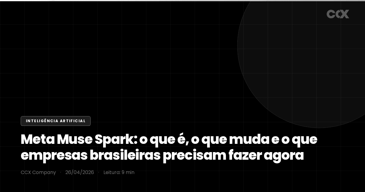 Meta Muse Spark: o que é, o que muda e o que empresas brasileiras precisam fazer agora