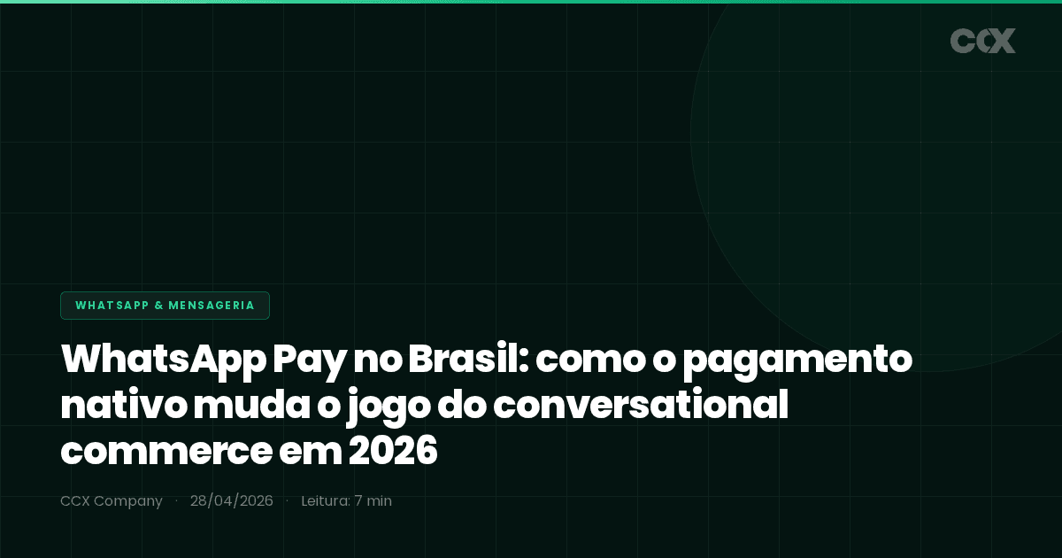 WhatsApp Pay no Brasil: como o pagamento nativo muda o jogo do conversational commerce em 2026
