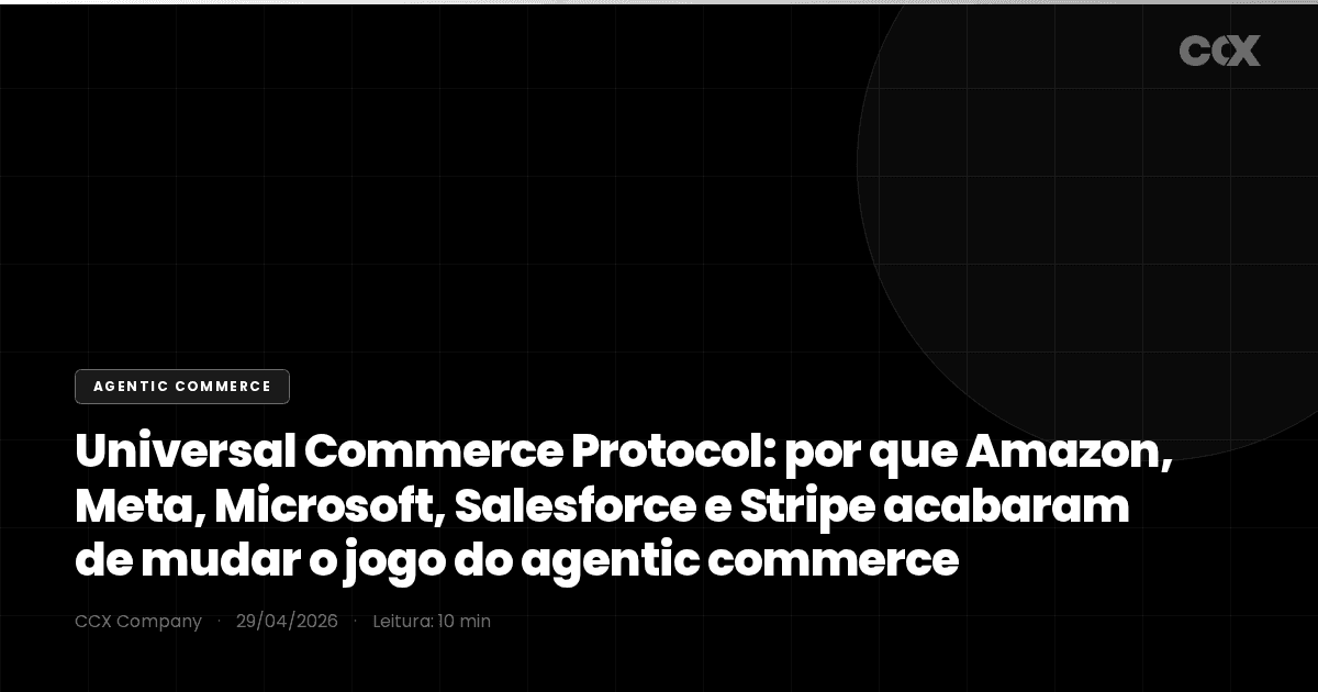 Universal Commerce Protocol: por que Amazon, Meta, Microsoft, Salesforce e Stripe acabaram de mudar o jogo do agentic commerce
