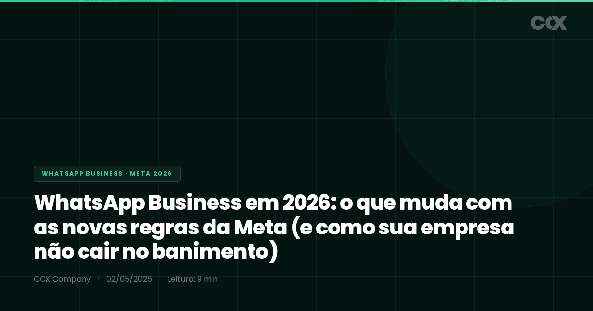 WhatsApp Business em 2026: o que muda com as novas regras da Meta (e como sua empresa não cair no banimento)