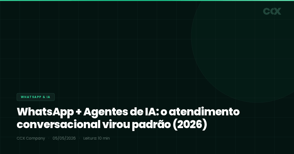 WhatsApp + Agentes de IA: o atendimento conversacional virou padrão em 2026