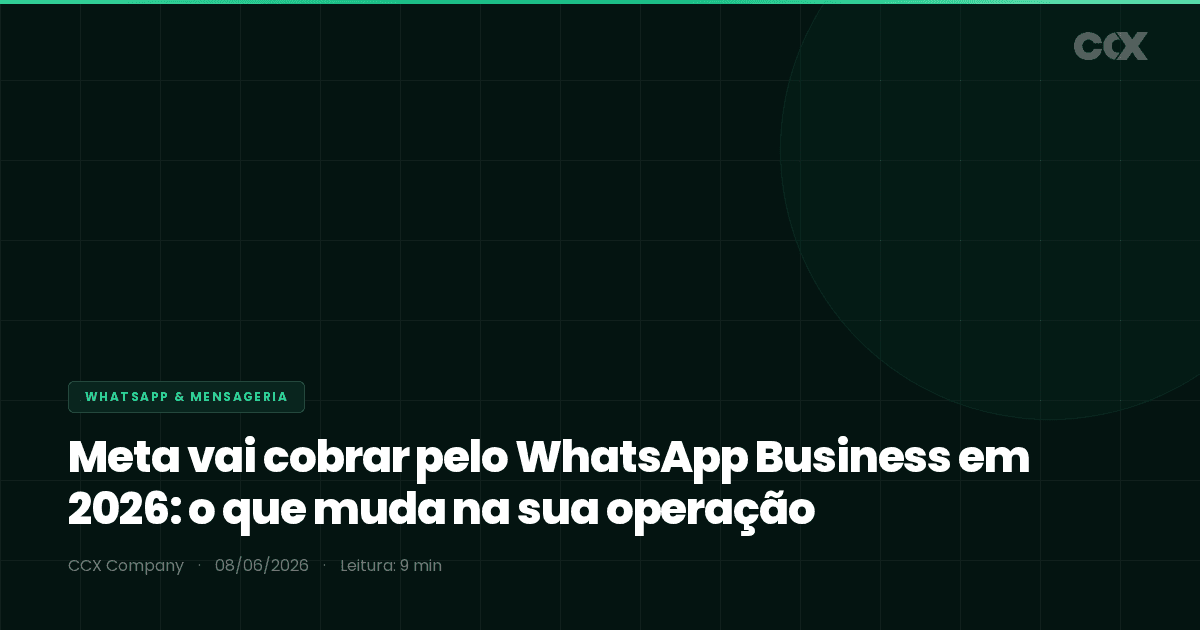 Meta vai cobrar pelo WhatsApp Business em 2026: o que muda para a sua operação (e como não pagar markup)
