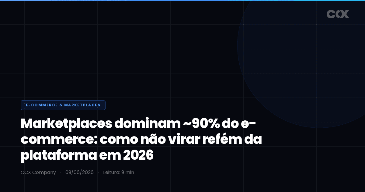 Marketplaces dominam ~90% do e-commerce: como não virar refém da plataforma em 2026