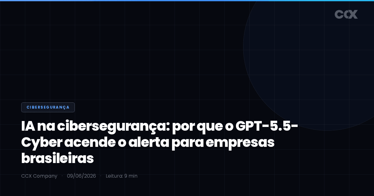 IA na cibersegurança: por que o GPT-5.5-Cyber acende o alerta para empresas brasileiras