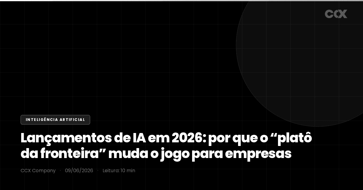 Lançamentos de IA em 2026: por que o "platô da fronteira" muda o jogo para empresas