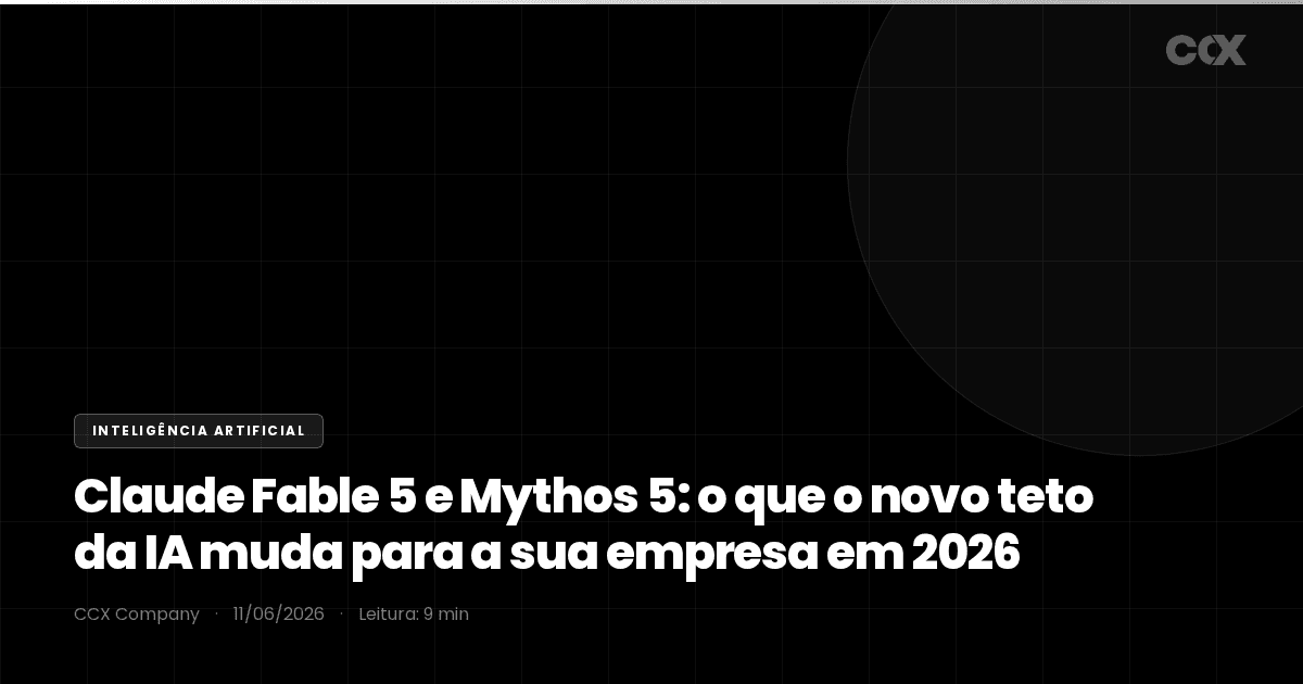 Claude Fable 5 e Mythos 5: o que o novo teto da IA muda para a sua empresa em 2026