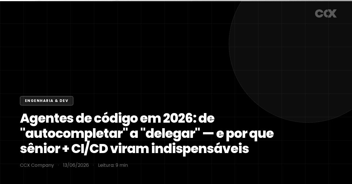Agentes de código em 2026: de "autocompletar" a "delegar" — e por que sênior + CI/CD viram indispensáveis