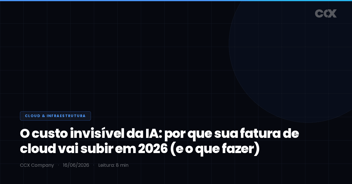 O custo invisível da IA: por que sua fatura de cloud vai subir em 2026 (e o que fazer)