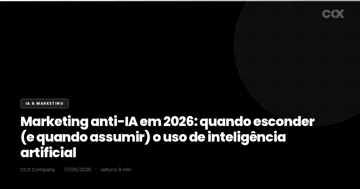 Marketing anti-IA em 2026: quando esconder (e quando assumir) o uso de inteligência artificial