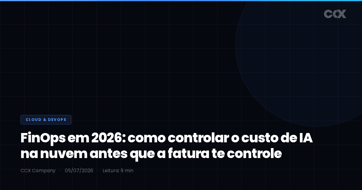 FinOps em 2026: como controlar o custo de IA na nuvem antes que a fatura te controle