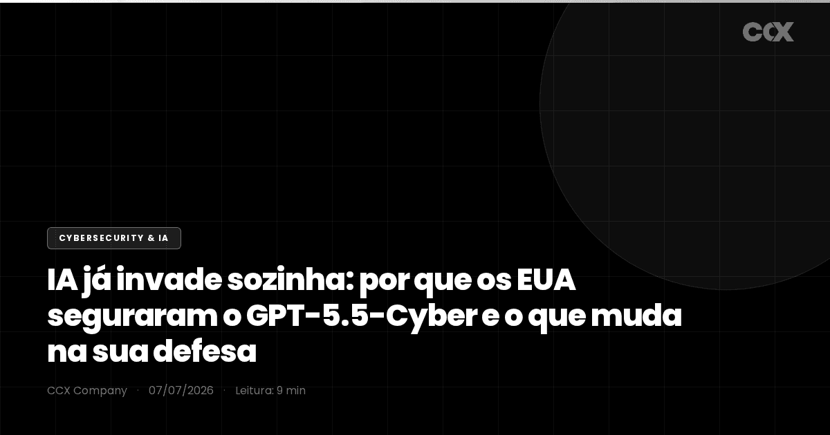 IA já invade sozinha: por que os EUA seguraram o GPT-5.5-Cyber e o que muda na sua defesa
