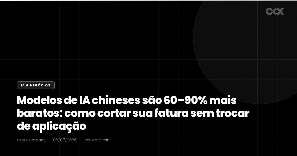 Modelos de IA chineses são 60–90% mais baratos: como cortar sua fatura sem trocar de aplicação