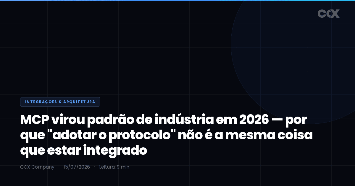 MCP virou padrão de indústria em 2026 — por que "adotar o protocolo" não é a mesma coisa que estar integrado