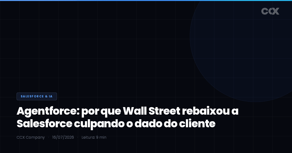 Agentforce: por que Wall Street rebaixou a Salesforce culpando o dado do cliente (e o que “dado pronto para IA” significa na prática)