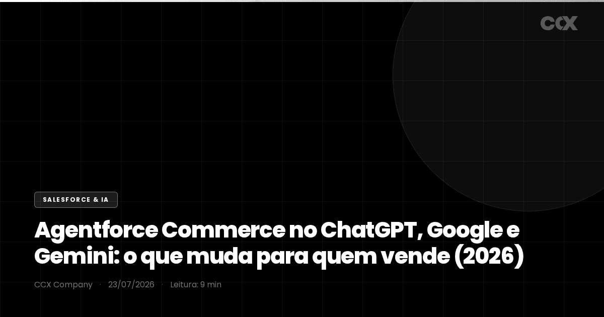 Agentforce Commerce no ChatGPT, Google e Gemini: o que muda para quem vende (2026)