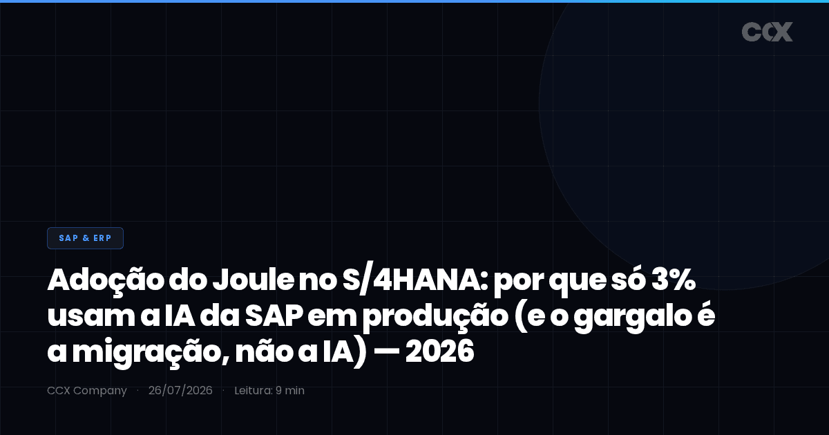 Adoção do Joule no S/4HANA: por que só 3% usam a IA da SAP em produção (e o gargalo é a migração, não a IA) — 2026