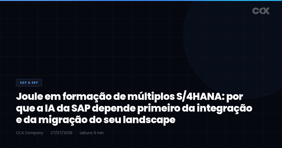 Joule em formação de múltiplos S/4HANA: por que a IA da SAP depende primeiro da integração e da migração do seu landscape (2026)