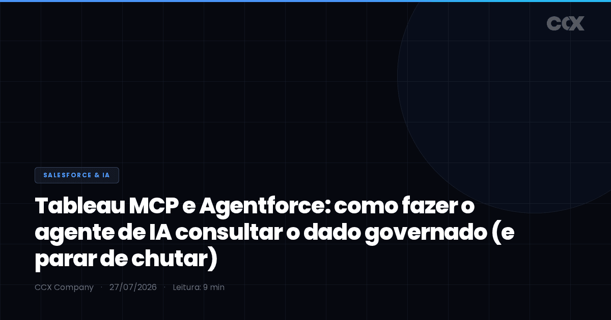 Tableau MCP e Agentforce: como fazer o agente de IA consultar o dado governado (e parar de chutar) — Salesforce 2026