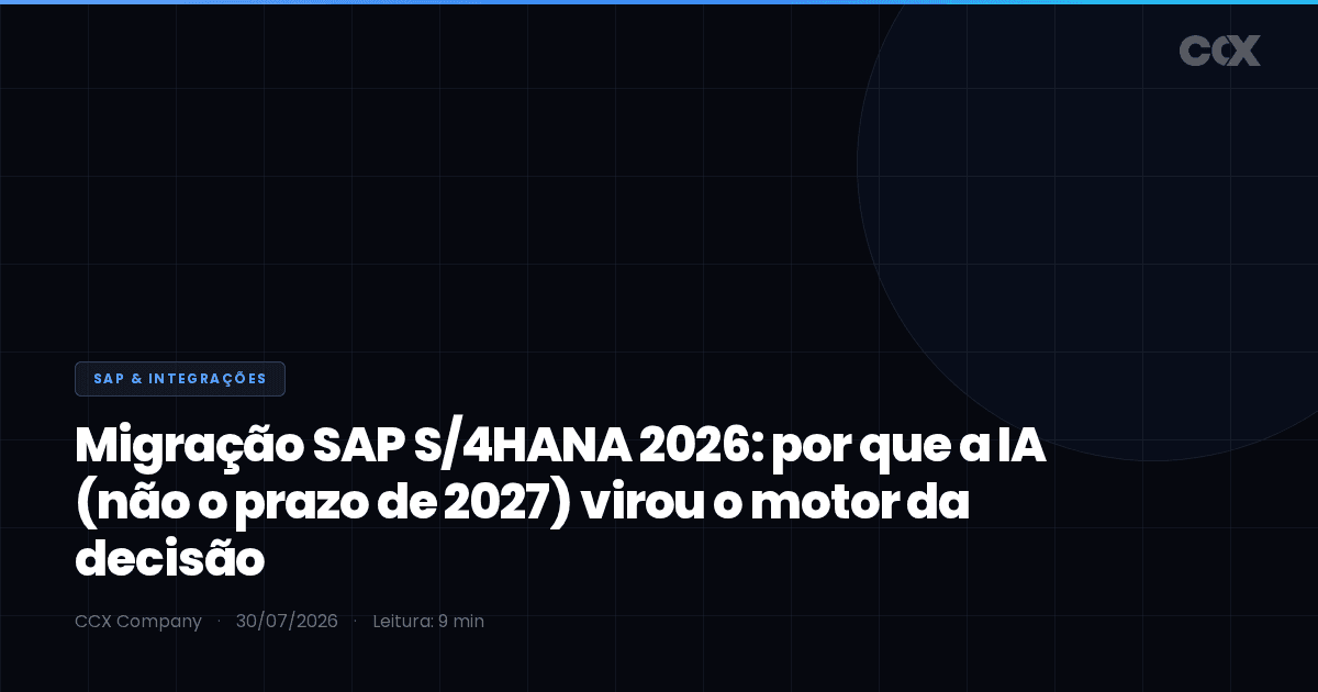 Migração SAP S/4HANA 2026: por que a IA (não o prazo de 2027) virou o motor da decisão