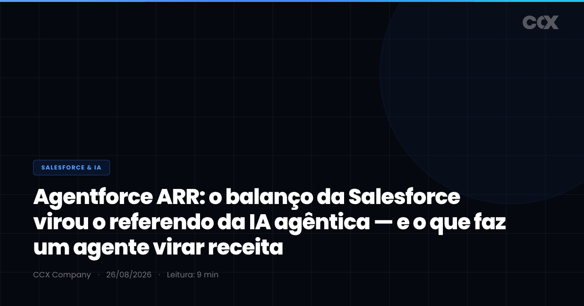 Agentforce ARR: por que o balanço da Salesforce virou o referendo da IA agêntica — e o que faz um agente virar receita (não custo)