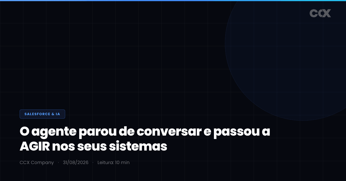 Plataforma de agentes de IA: o agente parou de conversar e passou a AGIR — por que Salesforce, Google e AWS convergiram, e o que seu backend precisa entregar