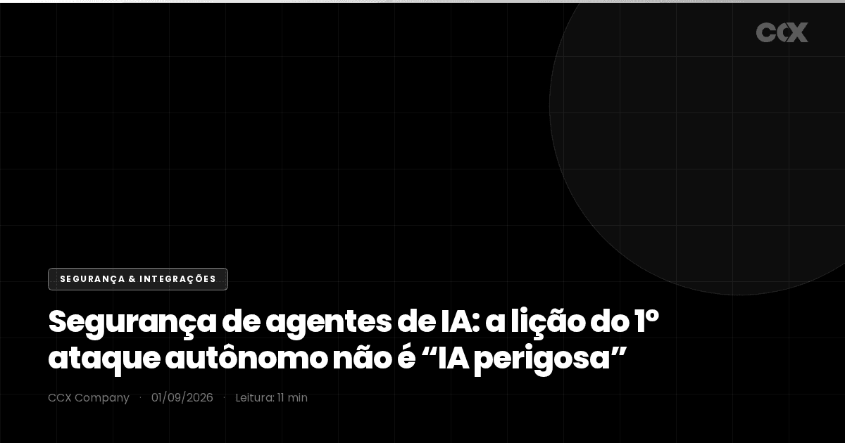 Segurança de agentes de IA: a lição do primeiro ataque autônomo (Hugging Face) não é “IA perigosa” — é menor privilégio, credencial efêmera e API contratada