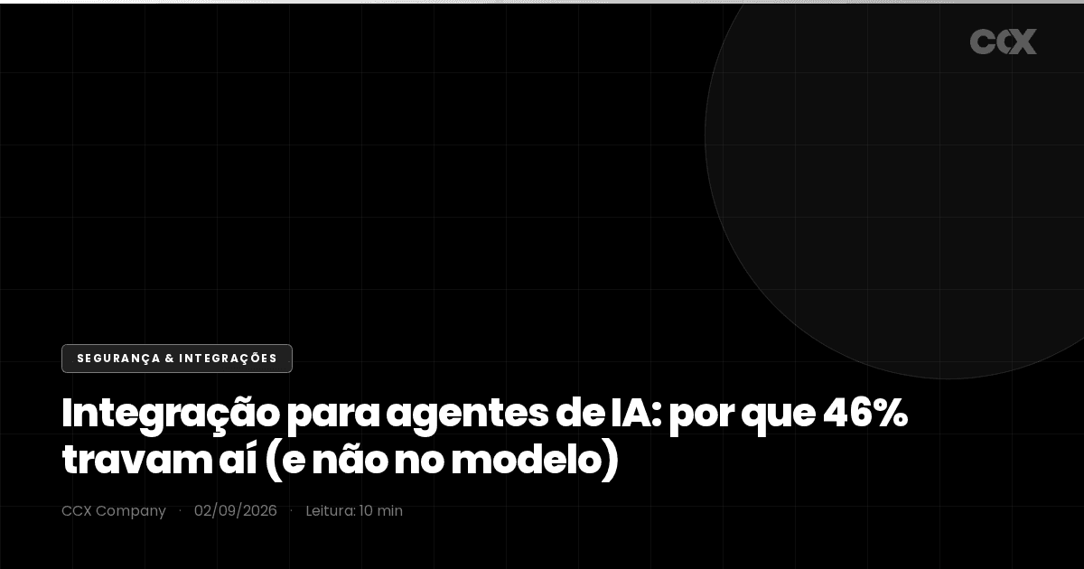 Integração para agentes de IA: por que 46% travam aí (e não no modelo) — o gargalo de 2026 é o encanamento, não o LLM