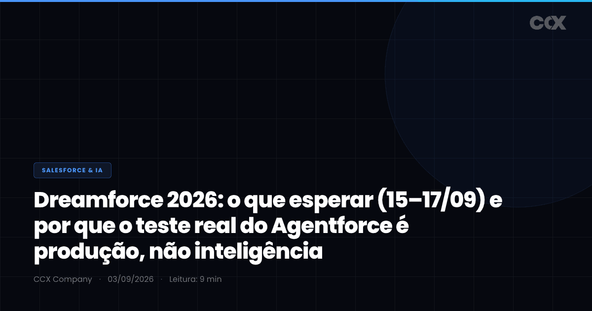Dreamforce 2026: o que esperar (15–17/09) e por que o teste real do Agentforce é produção, não inteligência