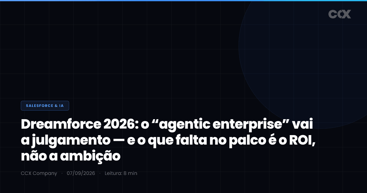 Dreamforce 2026: o “agentic enterprise” vai a julgamento — e o que falta no palco é o ROI, não a ambição