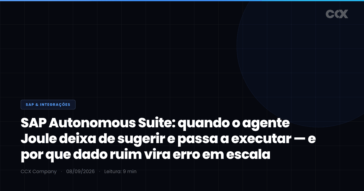 SAP Autonomous Suite: quando o agente Joule deixa de sugerir e passa a executar — e por que dado ruim vira erro em escala