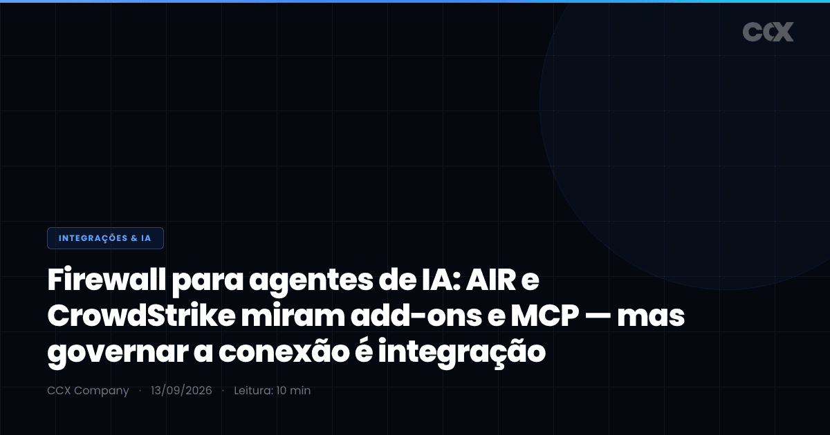 Firewall para agentes de IA: por que AIR e CrowdStrike miram os add-ons, plugins e MCP — e o que a segurança de agente exige da sua integração