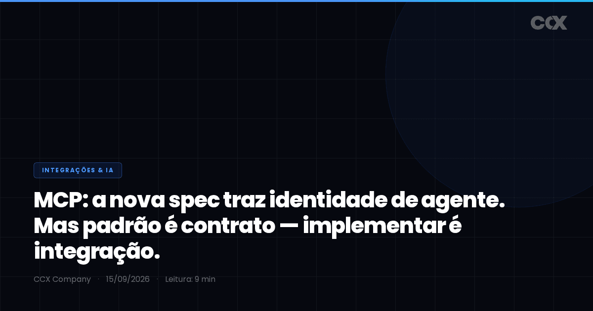 MCP amadureceu: a nova spec (2026-07-28) traz identidade de agente e autorização gerenciada pela empresa — mas padrão é contrato, não implementação (e só ~5% controlam o MCP exposto à internet)