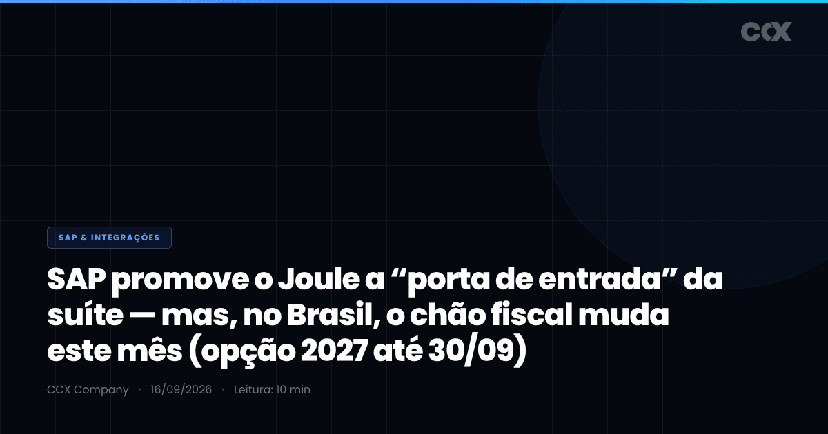 SAP promove o Joule a “porta de entrada” de toda a suíte (o espelho do AIforce) — mas, no Brasil, o chão fiscal muda este mês: opção pelo regime de 2027 até 30/09, split payment (NT 2026.006) e NCM/CFOP em 10/09